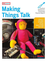 Tom Igoe — Making Things Talk: Practical Methods for Connecting Phisical Objects