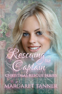 Margaret Tanner — Rescuing the Captain (Christmas Rescue Book 8)