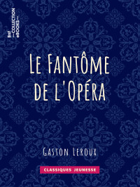 Gaston Leroux — Le Fantôme de l'Opéra