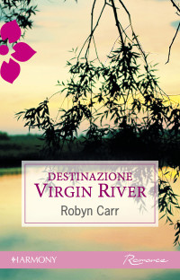 Robyn Carr — Destinazione virgin river