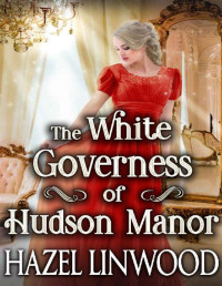 Hazel Linwood [Linwood, Hazel] — The White Governess of Hudson Manor