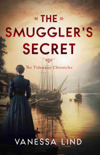 Vanessa Lind — The Smuggler's Secret: A dual timeline mystery of love, betrayal, and hidden truths (The Tidewater Chronicles Book 5)