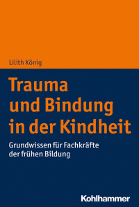 Lilith König — Trauma und Bindung in der Kindheit