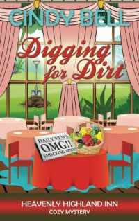 Cindy Bell — Digging for Dirt (Heavenly Highland Inn Mystery 9)