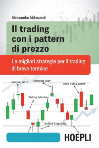 Alessandro Aldrovandi — Il trading con i pattern di prezzo: Le migliori strategie per il trading di breve termine