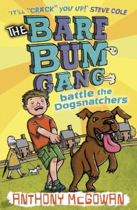 Anthony McGowan [McGowan, Anthony] — The Bare Bum Gang Battles the Dogsnatchers