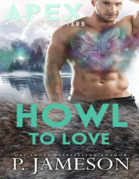 P. Jameson — Howl To Love (Apex Mountain Shifters Book 2)