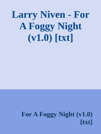 For A Foggy Night (v1.0) — Larry Niven - For A Foggy Night (v1.0) [txt]