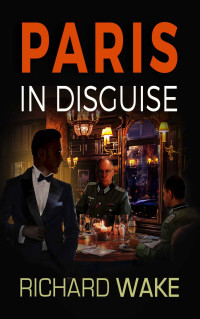 Richard Wake — Paris in Disguise (Alex Kovacs thriller series Book 5)