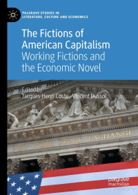 Coste & Dussol (Eds.) — The Fictions of American Capitalism. Working Fictions and the Economic Novel (2020)