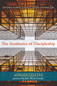 Adrian Coates; — The Aesthetics of Discipleship