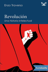 Enzo Traverso — Revolución: Una Historia Intelectual