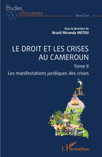 Brusil Miranda Metou; — Le droit et les crises au Cameroun. Tome 2