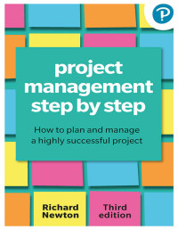 Richard Newton — Project Management Step by Step: How to Plan and Manage A Highly Successful Project