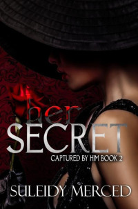 Suleidy Merced — Her Secret : Captured by Him Book 2 (Captured by Him Series)