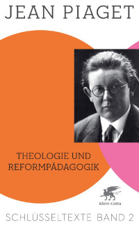 Jean Piaget — Theologie und Reformpädagogik