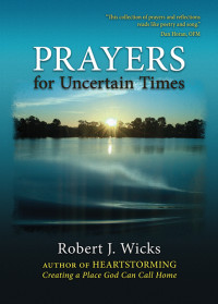 Robert J. Wicks; — Prayers for Uncertain Times