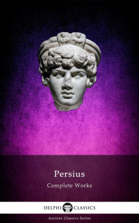 Aulus Persius Flaccus — Complete Works of Persius