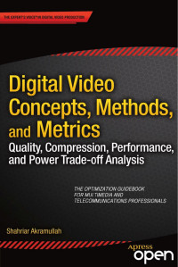 Shahriar Akramullah — Digital Video Concepts, Methods, and Metrics