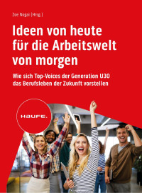 Zoe Nogai — Ideen Von Heute Für Die Arbeitswelt Von Morgen: Wie Sich Top-Voices Der Generation U30 Das Berufsleben Der Zukunft Vorstellen
