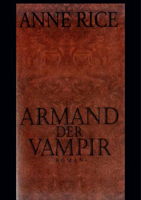 Rice, Anne — Chronik der Vampire 06 - Armand der Vampir