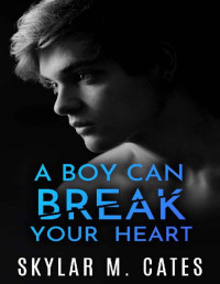 Skylar M. Cates — A Boy Can Break Your Heart