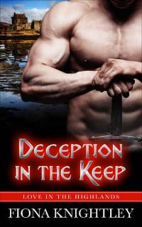 Fiona Knightley — Deception In The Keep: A Scottish Ancient Medieval Historical Highland Romance (Love In The Highlands Book 5)