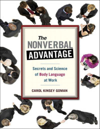 Carol Kinsey Goman — The Nonverbal Advantage: Secrets and Science of Body Language at Work