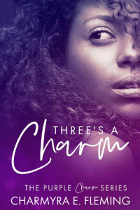 Charmyra Fleming [Fleming, Charmyra] — Three's a Charm (The Purple Charm Series)