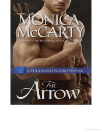 Monica McCarty [McCarty, Monica] — The Arrow: A Highland Guard Novel