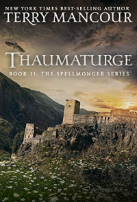 Terry Mancour — Thaumaturge (The Spellmonger Book 11)