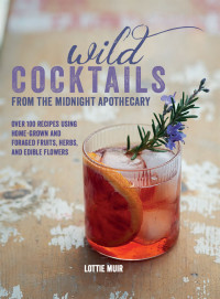 Lottie Muir — Wild Cocktails from the Midnight Apothecary