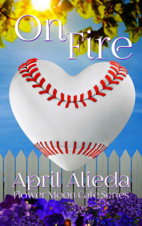 Alieda, April — On Fire (Flower Moon Cafe Book 7)