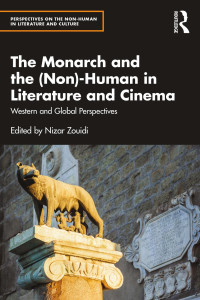 Nizar Zouidi — The Monarch and the (Non)-Human in Literature and Cinema; Western and Global Perspectives