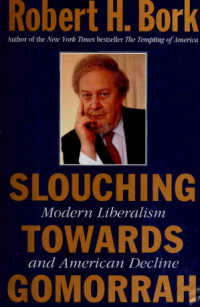 Robert H. Bork — Slouching Towards Gomorrah: Modern Liberalism and American Decline