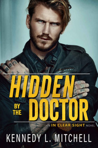 Kennedy L. Mitchell — Hidden by the Doctor: A Steamy, Suspenseful Romance (In Clear Sight Book 4)