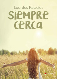Lourdes Palacios Herrero — SIEMPRE CERCA (Spanish Edition)