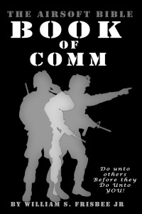 Frisbee Jr, William S — The Airsoft Bible: Book of Comm