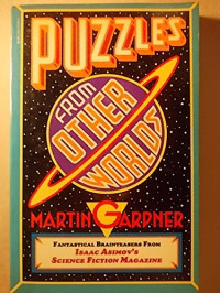 Martin Gardner — Puzzles from Other Worlds: Fantastical Brainteasers from Isaac Asimov's Science Fiction Magazine