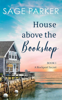 Sage Parker — House Above the Bookshop (A Rockport Secret Book 1)