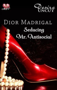 diormadrigal — Seducing Mr. Antisocial (Complete Chapters)