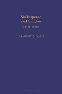 Sarah Dustagheer; — Shakespeare and London: A Dictionary