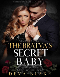 Deva Blake — The Bratva’s Secret Baby: Forced Marriage Mafia Romance