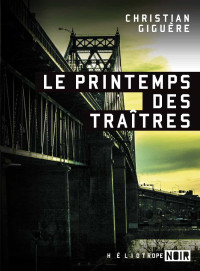 Giguère, Christian — Le printemps des traîtres