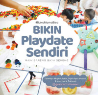 Danesya Mayra Juzar, Dyah Ayu Amallia, Irna Nurul Fatimah — #BukuMamaBisa: Bikin Playdate Sendiri (Main Bareng Bikin Seneng)