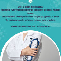 SEN, YUNUS EMRE — WHAT IS WRONG WITH MY BODY - 50 COMMON SYMPTOMS DURING HOSPITAL ADMISSIONS AND THINGS YOU NEED TO KNOW