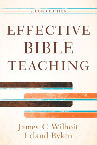 Wilhoit, Jim.;Ryken, Leland.; — Effective Bible Teaching