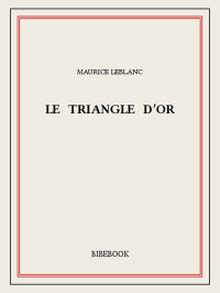 Maurice Leblanc — Le triangle d’or