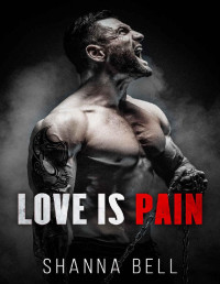 Shanna Bell — Love is Pain: a Dark Romance prequel (Bloody Romance Book 1)