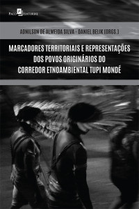 Adnilson de Almeida Silva;Daniel Belik; — Marcadores territoriais e representaes dos povos originrios do corredor Etnoambiental Tupi Mond